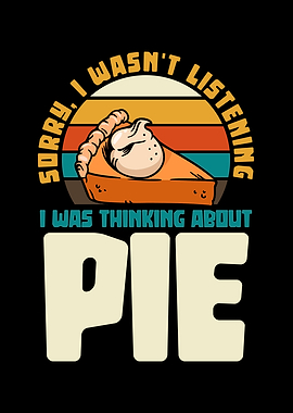 Sorry, I was thinking about pie