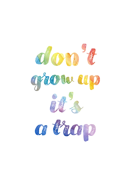 Don't grow up, it's a trap