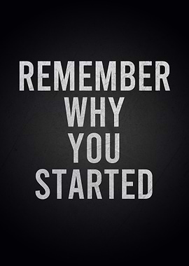 Remember Why You Started