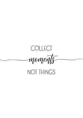 Collect Moments Not Things