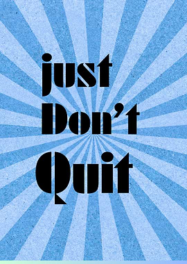 Just Don't Quit Inspirational Poster