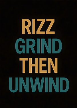 Rizz Grind Then Unwind Text Art