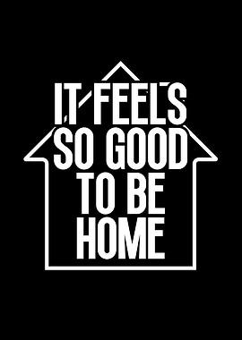 It Feels So Good To Be Home