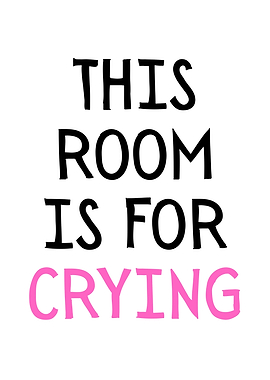 This Room Is For Crying