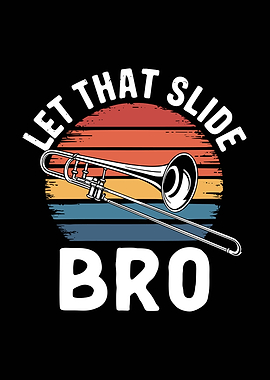 Let That Slide Bro Trombone