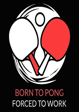 Born to Pong, Forced to Work