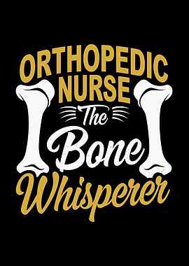 Orthopedic Nurse Bone Whisperer