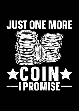 Just One More Coin I Promise