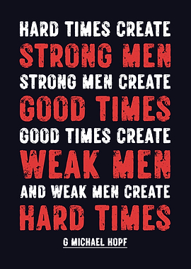 Hard Times Create Strong Men