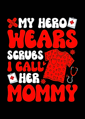 My Hero Wears Scrubs Mommy