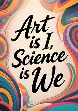 Quote: Art is I, Science is We