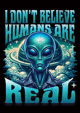 Alien 'Humans Aren't Real' Graphic