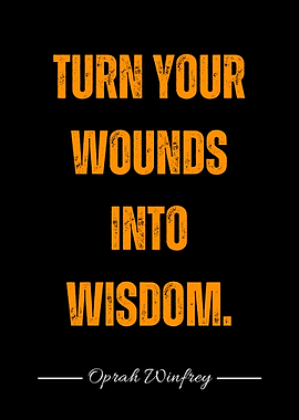 Turn Wounds Into Wisdom - Oprah Winfrey