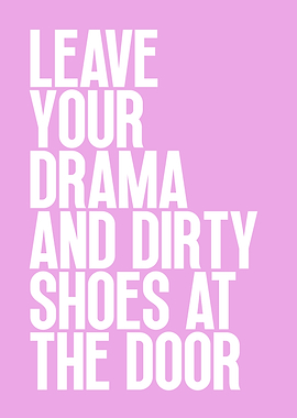 Leave Drama and Dirty Shoes