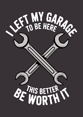 I Left My Garage This Better Be Worth It