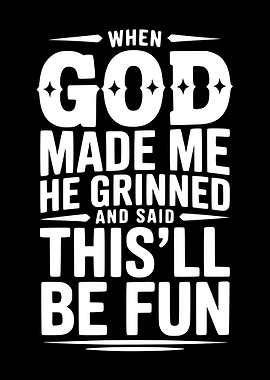 When God Made Me He Grinned