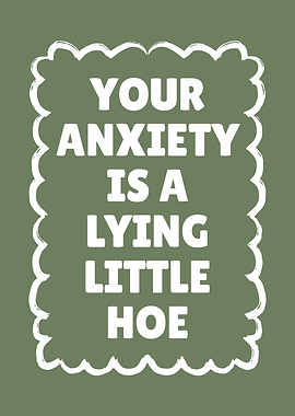 Anxiety is a Lying Little Hoe