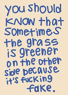 Grass is Greener - Sarcastic Quote