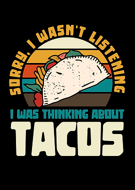 Sorry, I was thinking about tacos