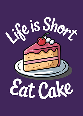 Life is Short, Eat Cake