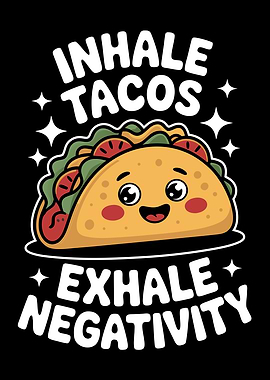Inhale Tacos Exhale Negativity