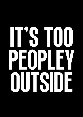 It's Too Peopley Outside