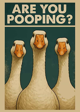 Are You Pooping? Goose Poster