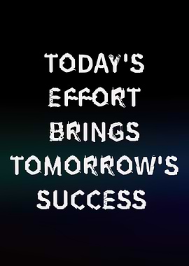 Motivational Quote: Today's Effort, Tomorrow's Success