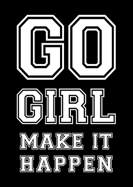 Go Girl Make It Happen