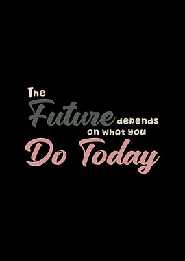 The Future Depends on Today