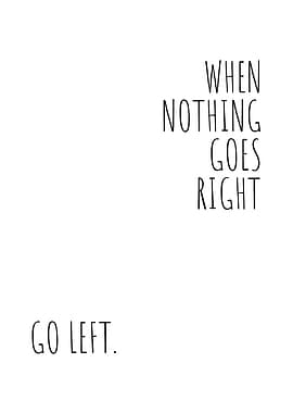 When Nothing Goes Right, Go Left