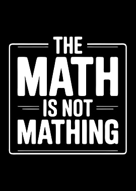 The Math Is Not Mathing