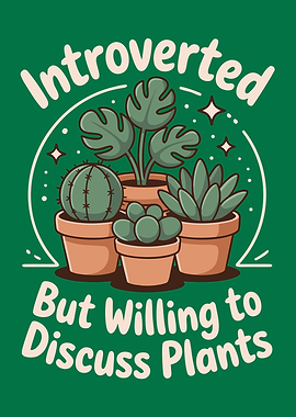 Introverted But Willing to Discuss Plants