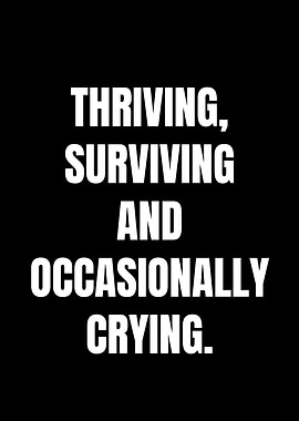 Thriving, Surviving, and Occasionally Crying