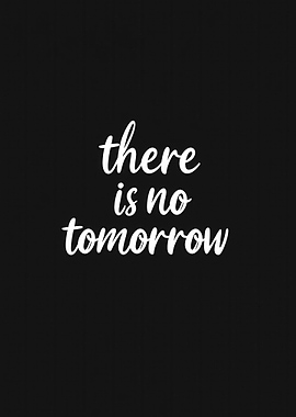There is no tomorrow text art