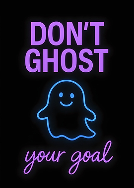 Don't Ghost Your Goal motivational