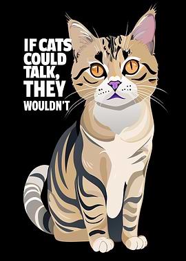 If Cats Could Talk, They Wouldn't