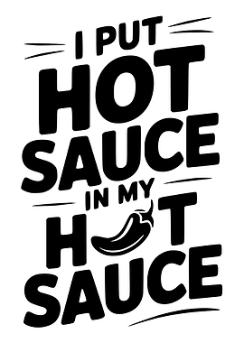 I Put Hot Sauce In My...