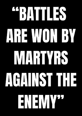 Battles are won by martyrs quote