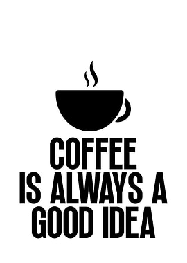 Coffee is Always a Good Idea