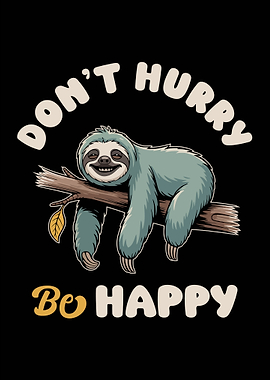 Don't Hurry Be Happy Sloth