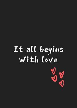 It all begins with love