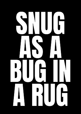 Snug as a Bug in a Rug