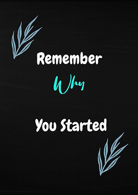 Remember Why You Started