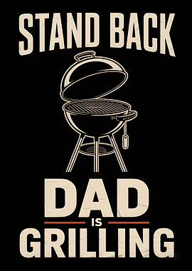 Stand Back Dad Is Grilling