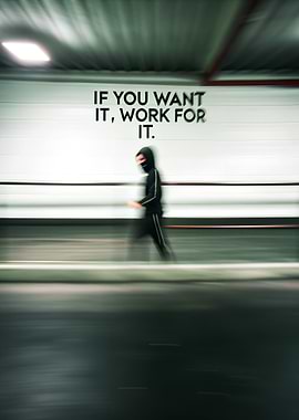 If You Want It, Work For It Motivational Quote