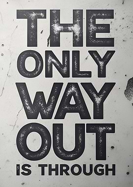 The Only Way Out Is Through