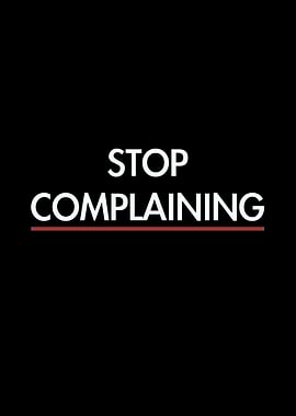 Stop Complaining Text Art