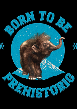 Born to be Prehistoric Mammoth Illustration