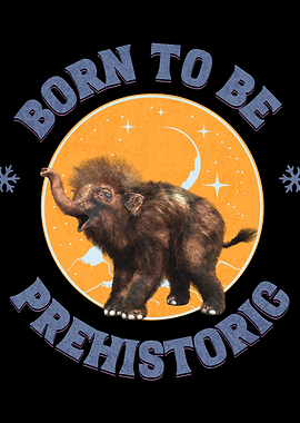 Born to be Prehistoric Mammoth Illustration